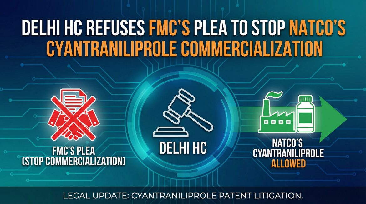 Delhi HC refuses FMC’s plea to stop Natco’s Cyantraniliprole commercialization